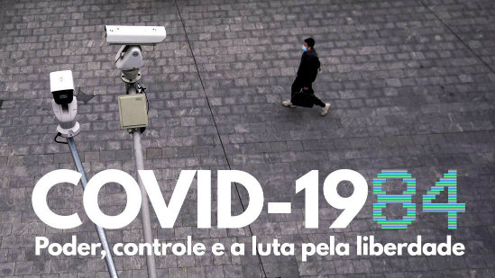 Vídeo | COVID-1984 – Poder, controle e a luta pela liberdade