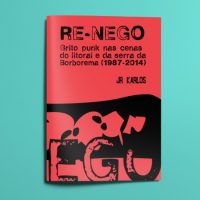 Novidade editorial | RE-NEGO: grito punk nas cenas do litoral e da serra da Borborema (1987-2014), de JR Karlos