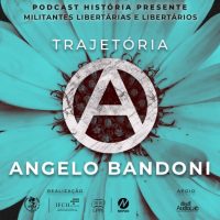 Podcast | História Presente: "Militantes Libertárias e Libertários #1 - Angelo Bandoni"