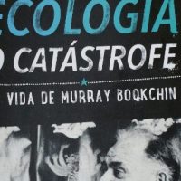 "Ecologia ou Catástrofe". A vida de Murray Bookchin" por Janet Biehl
