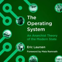 [EUA] Lançamento: "O Sistema Operacional – Uma Teoria Anarquista do Estado Moderno"