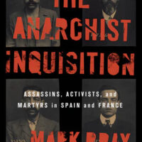 [EUA] Lançamento: "The Anarchist Inquisition | Assassins, Activists, and Martyrs in Spain and France", de Mark Bray