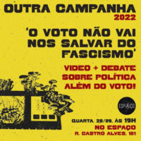 28/09 | Vídeo + Debate: O Voto Não Vai Nos Salvar do Fascismo | Outra Campanha 2022 em Porto Alegre (RS)