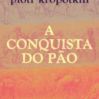 Lançamento: "A Conquista do Pão", de Piotr Kropotkin