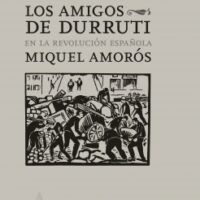 [Espanha] Lançamento: "Os Amigos de Durruti na Revolução Espanhola", de Miguel Amorós