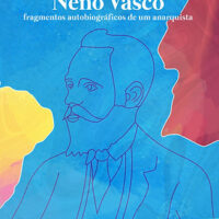 Lançamento | "Neno Vasco por Neno Vasco: fragmentos autobiográficos de um anarquista", de Thiago Lemos Silva