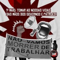 1º Maio: tomar as nossas vidas das mãos dos governos e patrões!