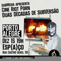 [Porto Alegre-RS] 15/12 no Esp(a)ço subMedia apresenta: Cine Riot Porn Duas Décadas de subVersão