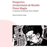 [México] Novidade editorial: "Perspectiva revolucionária de Ricardo Flores Magon | Um projeto de luta por terra e liberdade", de Marcelo Sandoval Vargas