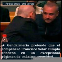 [Chile] A gendarmaria quer que o companheiro Francisco Solar cumpra sua pena em um regime excepcional de segurança máxima.
