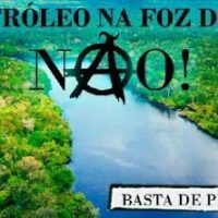 Poços de petróleo na Foz do Amazonas, não! Basta de projetos ecocidas!!!