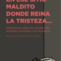 [Espanha] Lançamento: Nesse lugar maldito onde reina a tristeza... Reflexões sobre as prisões para animais humanos e não humanos. Assembleia Antiespecista de Madri.