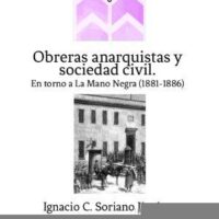 [Espanha] Lançamento: "Obreras anarquistas y sociedad civil. En torno a La Mano Negra (1881-1886)", de Ignacio C. Soriano Jiménez