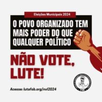 O povo organizado tem mais poder do que qualquer político: Campanha Não Vote, Lute! 2024.