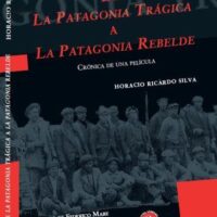 [Argentina] "De La Patagonia Trágica a La Patagonia Rebelde. Crónica de una película", um livro de Horacio Ricardo Silva