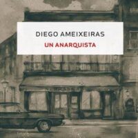 [Galiza] Lançamento: "Un anarquista", de Diego Ameixeiras