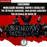 23D: Convocatória para a mobilização nacional contra a escala 6x1! Por 30 horas semanais, sem perdas salariais! Fim do banco de horas já!