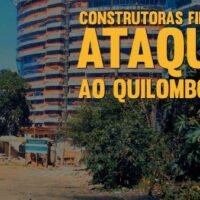 Novo vídeo: Construtoras Financiam Ataques ao Quilombo Kédi