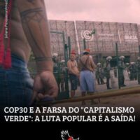 COP30 e a farsa do "capitalismo verde": a luta popular é a saída!