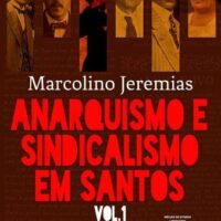 Lançamento: "Anarquismo e Sindicalismo em Santos vol. 1", de Marcolino Jeremias