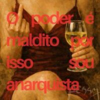 "O poder é maldito, por isso sou anarquista"