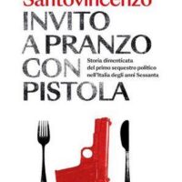 [Itália] Lançamento: "Convite para almoço com pistola. A história esquecida do primeiro sequestro político dos anos 1960", de Leopoldo Santovincenzo