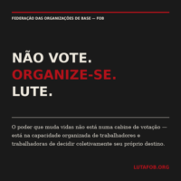 Não Vote, Lute! Contra a ilusão eleitoral, a organização de classe!